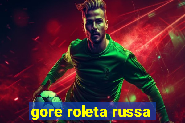 gore roleta russa